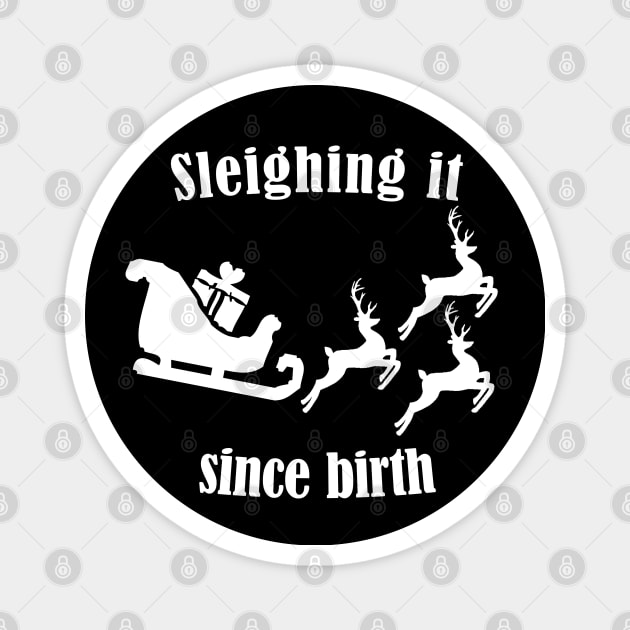 Sleighing it since birth - Fun Pun Christmas Birthday Gift Magnet by CottonGarb